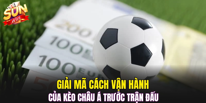 Giải mã cách vận hành của Kèo châu Á trước trận đấu